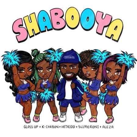 Listen to Shabooya (Remix) [feat. K Carbon, Slimeroni & Aleza] - Single by Hitkidd, Gloss Up & Lola Brooke on Apple Music. Stream songs including "Shabooya (feat.